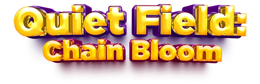 Quiet Field: Chain Bloom